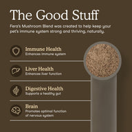 An informational graphic for Fera's Mushroom Blend pet supplement on a dark brown background. The text reads 'The Good Stuff' and lists benefits for immune health, liver health, digestive health, and brain health, alongside a side profile of a gray tube filled with brown mushroom powder.